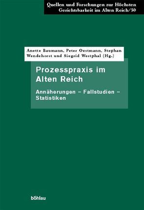 Prozesspraxis im Alten Reich von Baumann,  Anette, Breit,  Stefan, Hörner,  Manfred, Marquardt,  Bernd, Meurer,  Nils, Oestmann,  Peter, Wendehorst,  Stephan, Westphal,  Siegrid, Wieland,  Christian