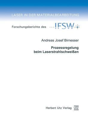 Prozessregelung beim Laserstrahlschweißen von Birnesser,  Andreas Josef