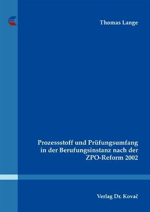 Prozessstoff und Prüfungsumfang in der Berufungsinstanz nach der ZPO-Reform 2002 von Lange,  Thomas