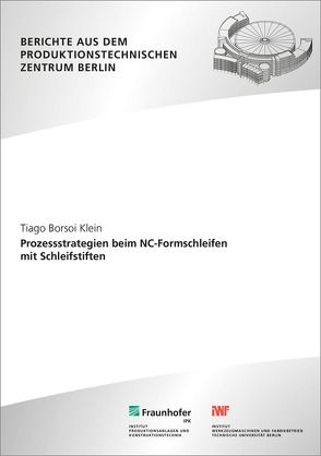 Prozessstrategien beim NC-Formschleifen mit Schleifstiften. von Borsoi Klein,  Tiago, Uhlmann,  Eckart