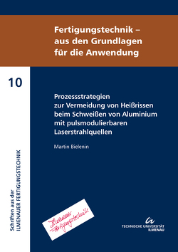 Prozessstrategien zur Vermeidung von Heißrissen beim Schweißen von Aluminium mit pulsmodulierbaren Laserstrahlquellen von Bielenin,  Martin