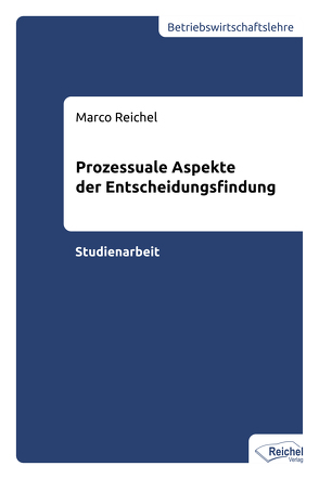 Prozessuale Aspekte der Entscheidungsfindung von Reichel,  Marco