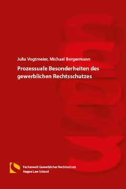 Prozessuale Besonderheiten des gewerblichen Rechtsschutzes von Bergermann,  Michael, Vogtmeier,  Julia