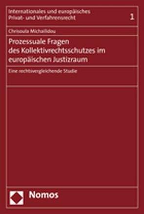 Prozessuale Fragen des Kollektivrechtsschutzes im europäischen Justizraum von Michailidou,  Chrisoula