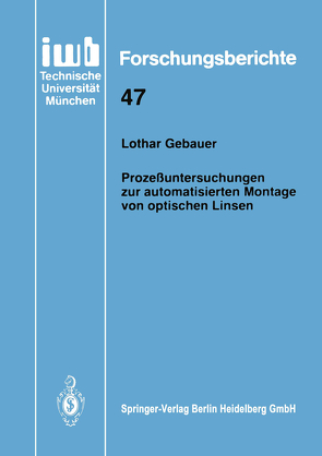 Prozeßuntersuchungen zur automatisierten Montage von optischen Linsen von Gebauer,  Lothar