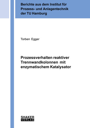 Prozessverhalten reaktiver Trennwandkolonnen mit enzymatischem Katalysator von Egger,  Torben