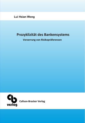 Prozyklizität des Bankensystems Verzerrung von Risikopräferenzen von Wong,  Lui Hsian