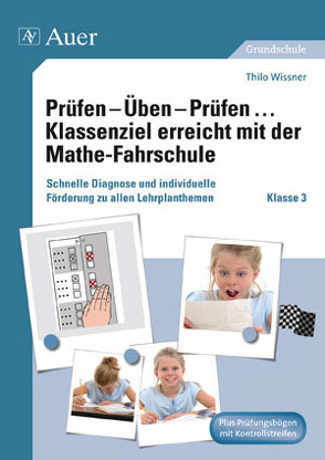 Prüfen – Üben – Prüfen Klassenziel erreicht mit der Mathe-Fahrschule von Wissner,  Thilo