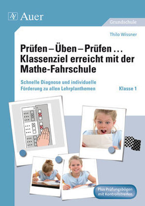 Prüfen – Üben – Prüfen Klassenziel erreicht mit der Mathe-Fahrschule von Wissner,  Thilo