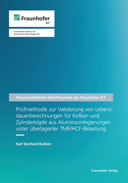 Prüfmethodik zur Validierung von Lebensdauerberechnungen für Kolben und Zylinderköpfe aus Aluminiumlegierungen unter überlagerter TMF/HCF-Belastung. von Kuhlen,  Karl Gerhard