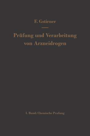 Prüfung und Verarbeitung von Arzneidrogen von Gstirner,  Fritz