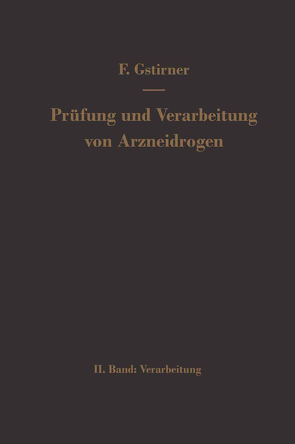 Prüfung und Verarbeitung von Arzneidrogen von Gstirner,  Fritz