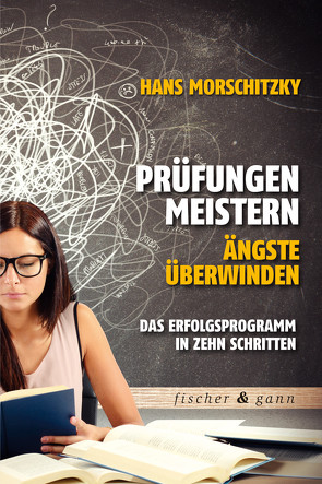 Prüfungen meistern – Ängste überwinden von Morschitzky,  Hans