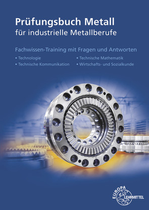 Prüfungsbuch Metall für industrielle Metallberufe von Hillebrand,  Thomas, Ignatowitz,  Eckhard, Kinz,  Ullrich, Vetter,  Reinhard