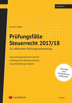 Prüfungsfälle Steuerrecht 2017/18 von Gurtner,  Wolfgang, Papst,  Stefan