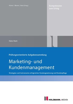 Prüfungsorientierte Aufgabensammlung „Marketing und Kundenmanagement“ von Stark,  Dr. Heinz