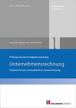 Prüfungsorientierte Aufgabensammlung „Unternehmensrechnung“ von Falk,  Franz, Goetz,  Michael, Rössle,  Werner