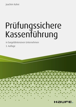 Prüfungssichere Kassenführung in bargeldintensiven Unternehmen von Kuhni,  Joachim