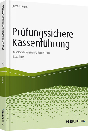 Prüfungssichere Kassenführung in bargeldintensiven Unternehmen von Kuhni,  Joachim