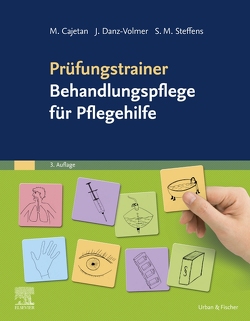 Prüfungstrainer Behandlungspflege für Pflegehilfe von Cajetan,  Martina, Danz-Volmer,  Janina, Steffens,  Sabrina Maxi