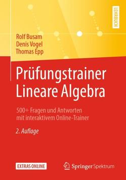 Prüfungstrainer Lineare Algebra von Busam,  Rolf, Epp,  Thomas, Vogel,  Denis