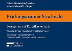 Prüfungstrainer Strafrecht AT I und BT von Gabriel,  Birgit, Höcher,  Markus, Höpfel,  Frank, Lehner,  Andrea, Mahler,  Christian, Scharmüller,  Marion, Singer,  Florian