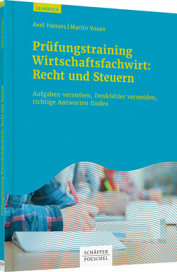 Prüfungstraining Wirtschaftsfachwirt: Recht und Steuern von Hanses,  Axel, Vosen,  Martin