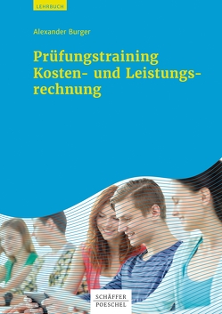 Prüfungstraining Kosten- und Leistungsrechnung von Burger,  Alexander