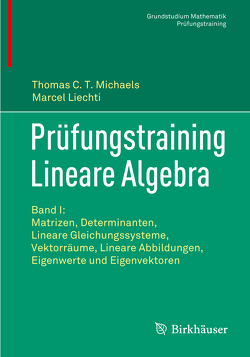 Prüfungstraining Lineare Algebra von Liechti,  Marcel, Michaels,  Thomas C.T.