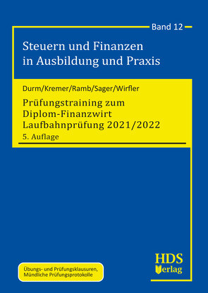 Prüfungstraining zum Diplom-Finanzwirt Laufbahnprüfung 2021/2022 von Durm,  Martin, Kremer,  Thomas, Ramb,  Jörg, Sager,  Silke, Wirfler,  Norbert