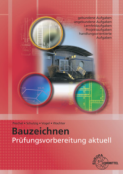 Prüfungsvorbereitung aktuell – Bauzeichnen von Peschel,  Peter, Schulzig,  Sven, Vogel,  Volker, Wachter,  Tanja