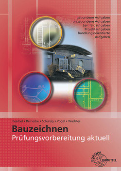 Prüfungsvorbereitung aktuell – Bauzeichnen von Peschel,  Peter, Reinecke,  Hans-Joachim, Schulzig,  Sven, Vogel,  Volker, Wachter,  Tanja