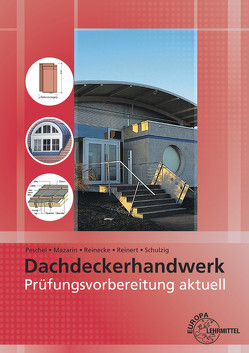 Prüfungsvorbereitung aktuell – Dachdeckerhandwerk von Mazarin,  Stefanie, Peschel,  Peter, Reinecke,  Hans-Joachim, Reinert,  Rafael, Schulzig,  Sven