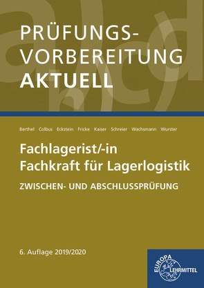 Prüfungsvorbereitung aktuell – Fachlagerist/-in Fachkraft für Lagerlogistik von Berthel,  Jonina, Colbus,  Gerhard, Eckstein,  Peter, Fricke,  Jürgen, Kaiser,  Martin, Schreier,  Dominik, Wachsmann,  Frank, Wurster,  Hermann