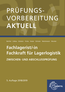 Prüfungsvorbereitung aktuell – Fachlagerist/-in Fachkraft für Lagerlogistik von Berthel,  Jonina, Colbus,  Gerhard, Eckstein,  Peter, Fricke,  Jürgen, Kaiser,  Martin, Schreier,  Dominik, Wachsmann,  Frank, Wurster,  Hermann