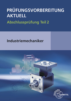 Prüfungsvorbereitung aktuell – Industriemechaniker/-in von Metz,  Wilfried, Murphy,  Christina, Pawlitschko,  Rudi, Scholer,  Claudius