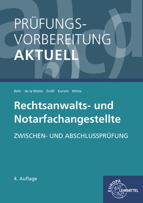 Prüfungsvorbereitung aktuell – Rechtsanwalts- und Notarfachangestellte von Behr,  Andreas, Gräff,  Elisabeth, Kunert,  Karin, Motte,  Günter de la, Wilms,  Tobias