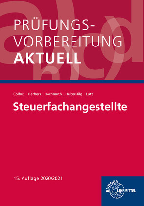 Prüfungsvorbereitung aktuell – Steuerfachangestellte von Colbus,  Gerhard, Harbers,  Karl, Hochmuth,  Ilona, Huber-Jilg,  Peter, Lutz,  Karl