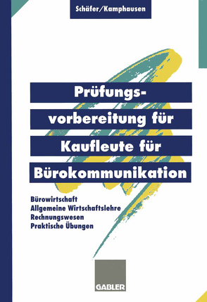 Prüfungsvorbereitung für Kaufleute für Bürokommunikation von Kamphausen,  Rudolf, Schaefer,  Michael