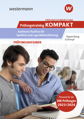 Prüfungsvorbereitung Prüfungstraining KOMPAKT – Kaufmann/Kauffrau für Spedition und Logistikdienstleistung von Oppenberg,  Heinbernd, Schimpf,  Karl-Heinz