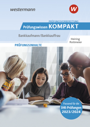 Prüfungsvorbereitung Prüfungswissen KOMPAKT – Bankkaufmann/Bankkauffrau von Heiring,  Werner, Rottmeier,  Michael