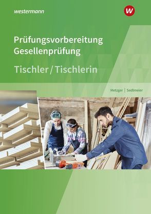 Prüfungsvorbereitung Tischler von Metzger,  Konrad, Sedlmeier,  Karl-Martin