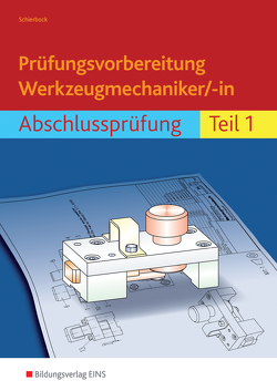 Prüfungsvorbereitung Werkzeugmechaniker/-in von Schierbock,  Peter