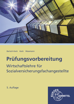 Prüfungsvorbereitung Wirtschaftslehre für Sozialversicherungsfachangestellte von Bartsch-Keck,  Brunhild, Keck,  Jürgen, Wassmann,  Herbert