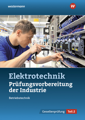 Prüfungsvorbereitung für die industriellen Elektroberufe von Asmuth,  Markus, Fischer,  Udo, Schindzielorz,  Markus