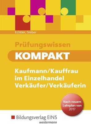 Prüfungswissen kompakt / Prüfungswissen kompakt – Kaufmann/Kauffrau im Einzelhandel – Verkäufer/Verkäuferin von Echtler,  Rafael, Sieber,  Michael