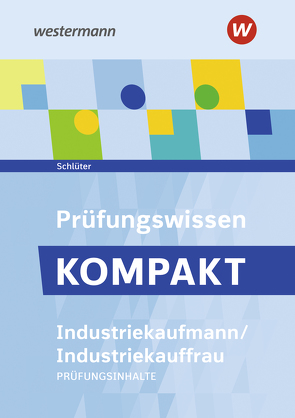 Prüfungsvorbereitung Prüfungswissen KOMPAKT – Industriekaufmann/Industriekauffrau von Schlüter,  Meinolf