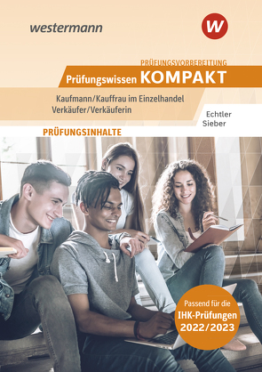 Prüfungsvorbereitung Prüfungswissen KOMPAKT – Kaufmann/Kauffrau im Einzelhandel – Verkäufer/Verkäuferin von Echtler,  Rafael, Sieber,  Michael