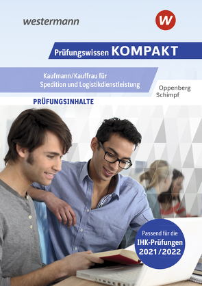 Prüfungswissen kompakt / Prüfungswissen KOMPAKT – Kaufmann/Kauffrau für Spedition und Logistikdienstleistung von Oppenberg,  Heinbernd, Schimpf,  Karl-Heinz