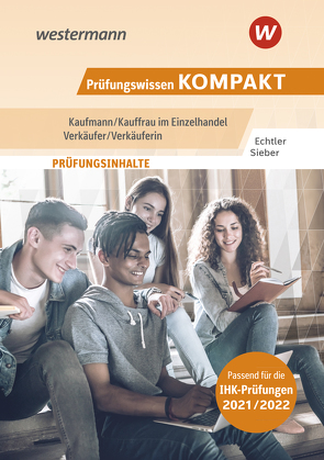 Prüfungswissen kompakt / Prüfungswissen KOMPAKT – Kaufmann/Kauffrau im Einzelhandel – Verkäufer/Verkäuferin von Echtler,  Rafael, Sieber,  Michael